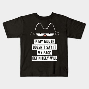 My Mouth Doesn't Say It My Face Definitely Will Cat Kids T-Shirt